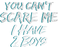 You Can't Scare Me I Have Two Boys T-Shirt