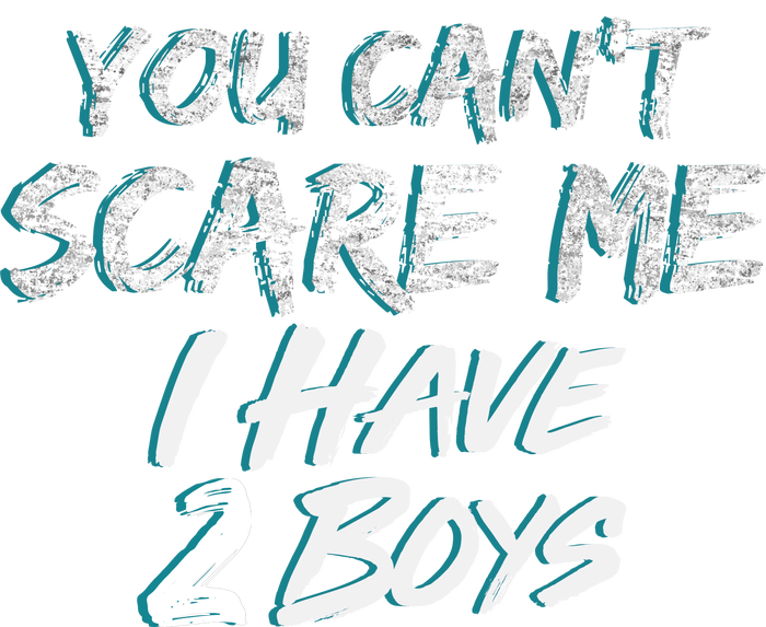 You Can't Scare Me I Have Two Boys T-Shirt