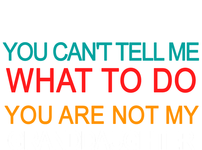 You Can't Tell Me What To Do You Are Not My Granddaughter 7-Panel Snapback Hat