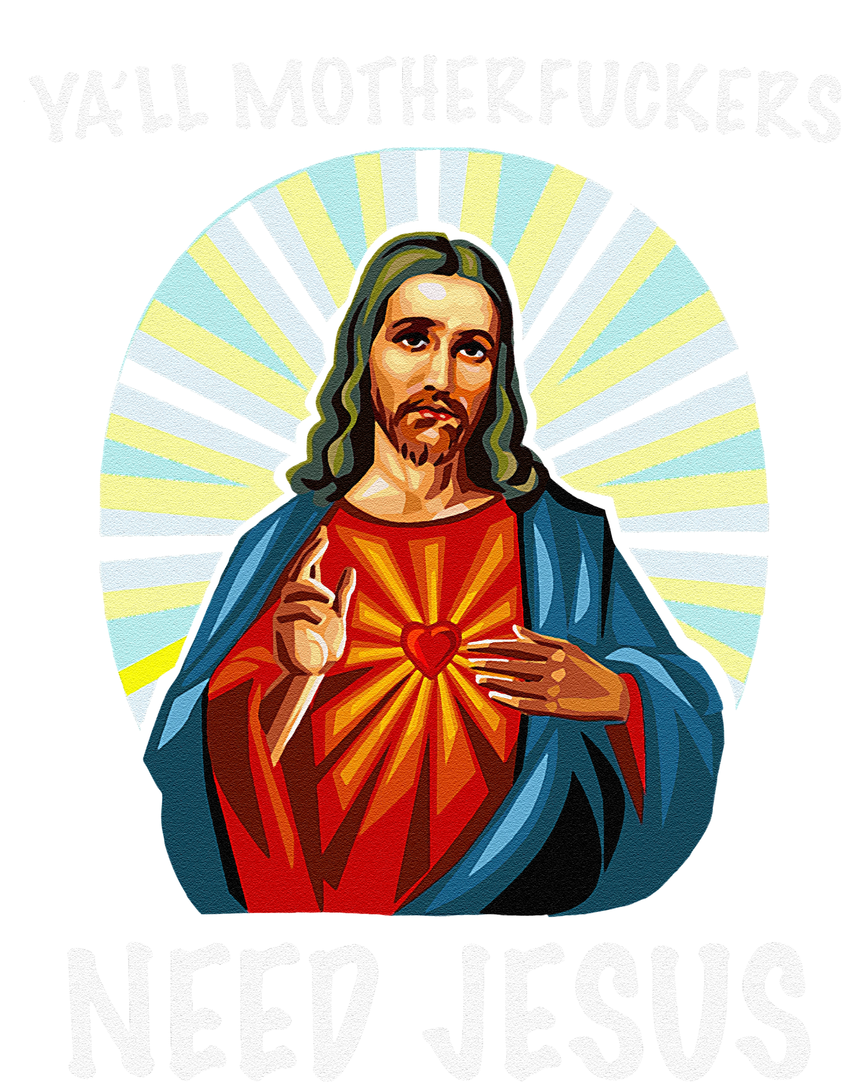 Yall Motherfuckers Need Jesus Christian Easter T-Shirt