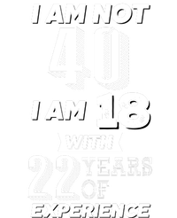 I Am Not 40 I Am 18 With 22 Years Of Experience 40th Birthday Kids Long Sleeve Shirt