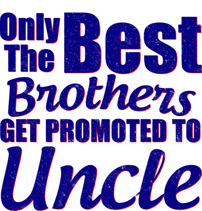 Only The Best Brother Get Promoted To Uncle New Baby T-Shirt