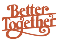 Better Together T-Shirt