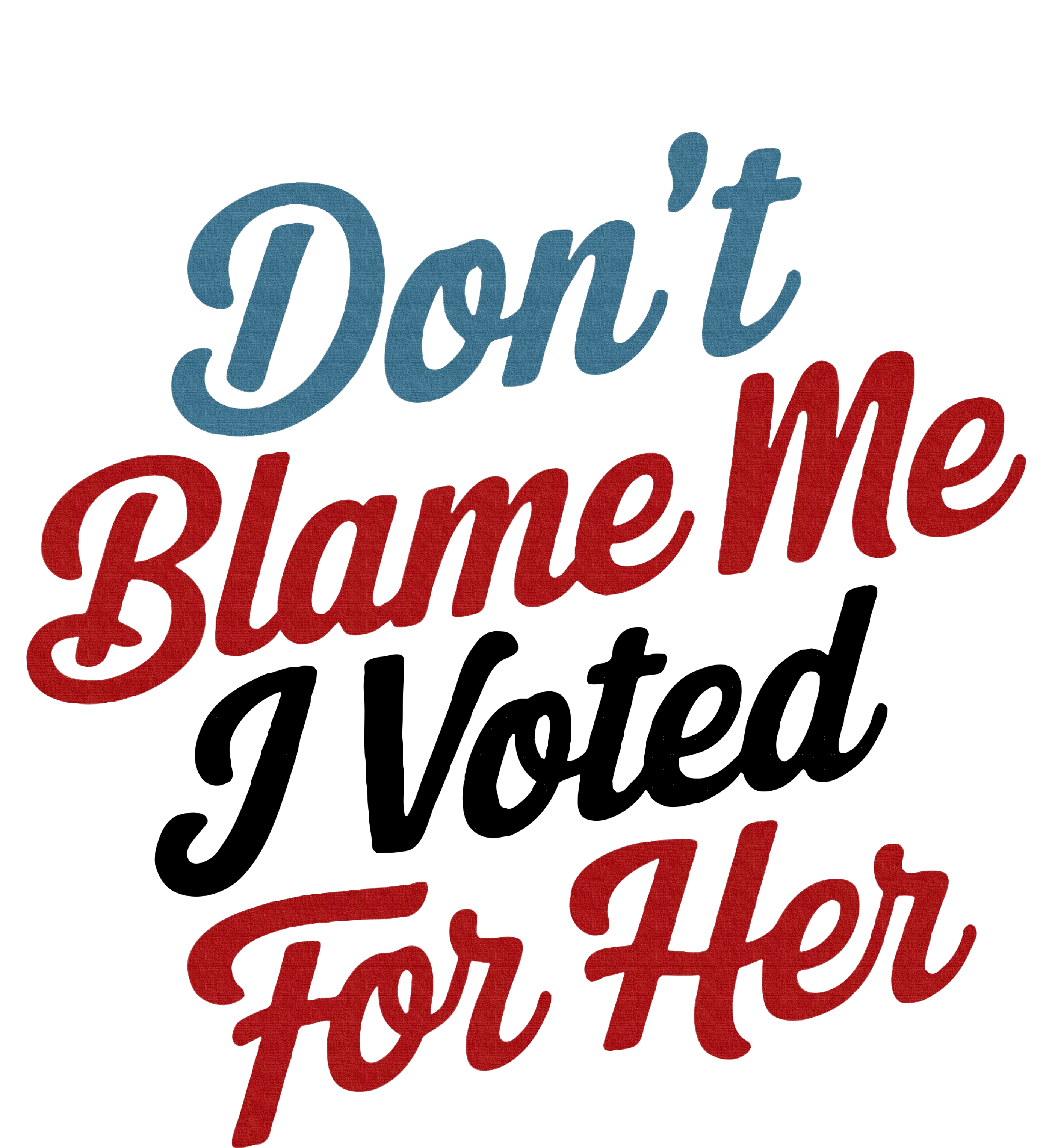 DonT Blame Me I Voted For Her Premium T-Shirt