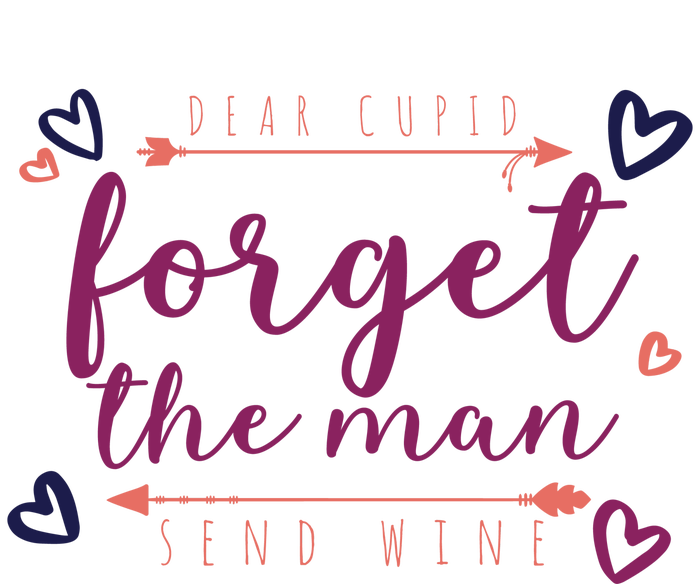 Dear Cupid Forget The Man Send Wine T-Shirt