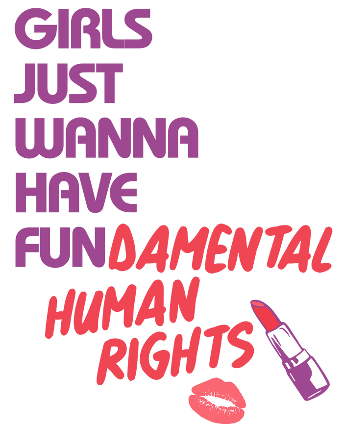 Girls Just Wanna Have Fun-damental Human Rights T-Shirt