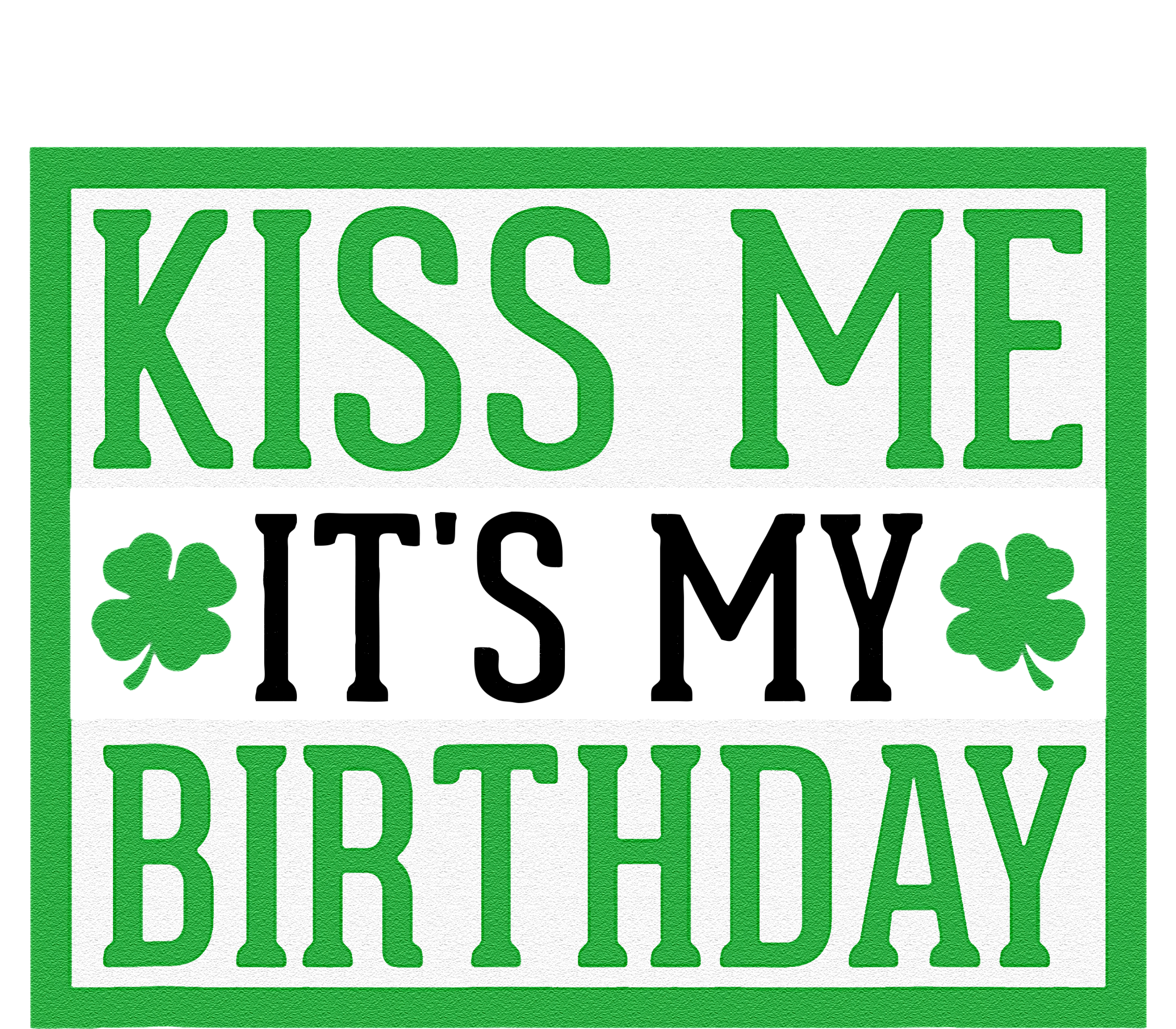 Kiss Me It's My Birthday Cute St. Patrick's Day Irish Funny T-Shirt