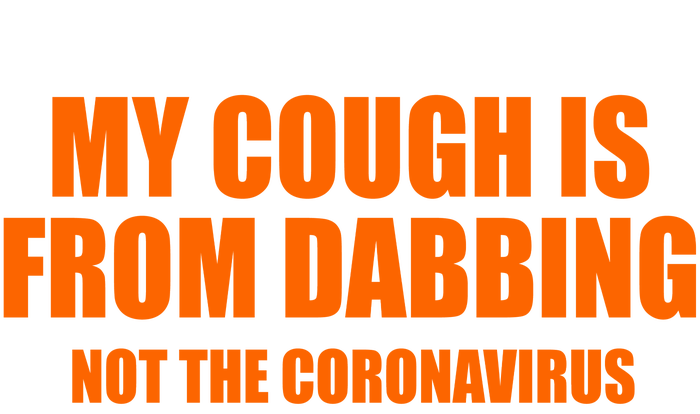 My Cough Is From Dabbing Not The Coronavirus Coffee Mug