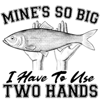 Mine's So Big I Have To Use Two Hands Fishing Baseball Sleeve Shirt