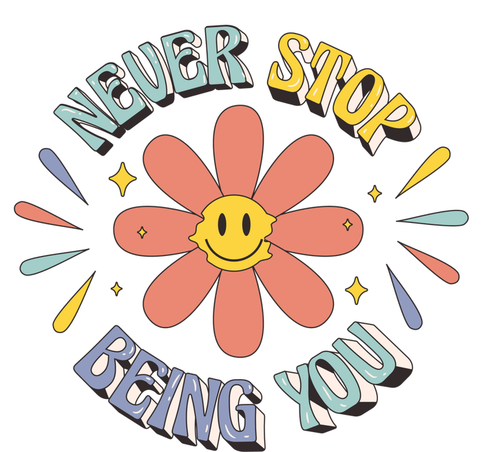 Never Stop Being You Flower T-Shirt