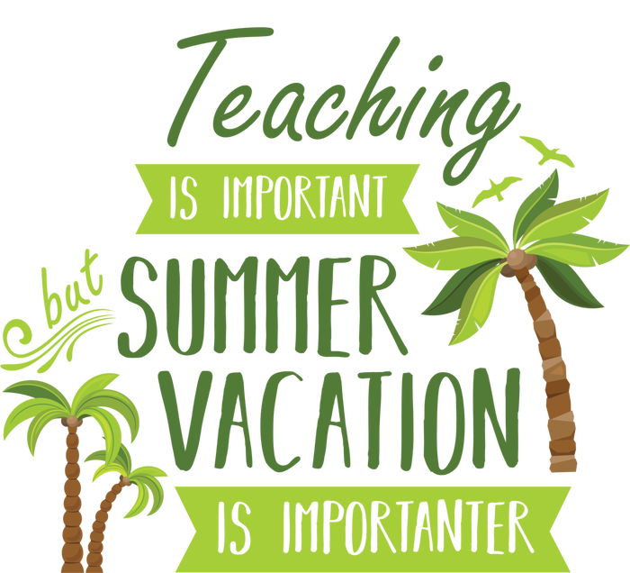 Teaching Is Important But Summer Vacation Is Importanter T-Shirt