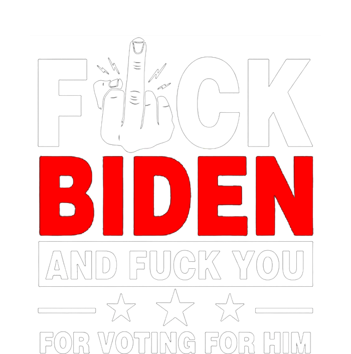 Fuck Biden And You For Voting For Him Political T-Shirt