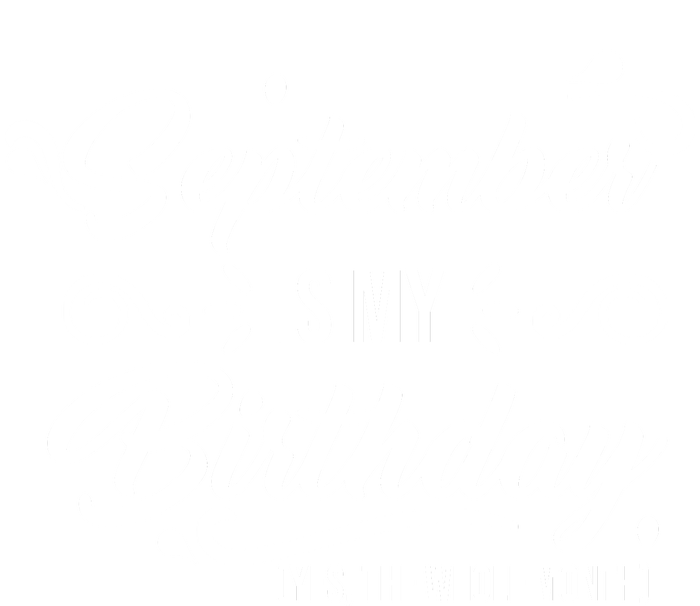 September Is My Birthday Yes The Whole Month Birthday T-Shirt