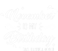 November Is My Birthday Yes The Whole Month Birthday T-Shirt