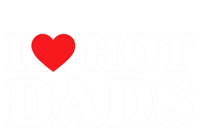 I Love Hot Dads Shirt I Heart Hot Dads Shirt Love Hot Dads T-Shirt