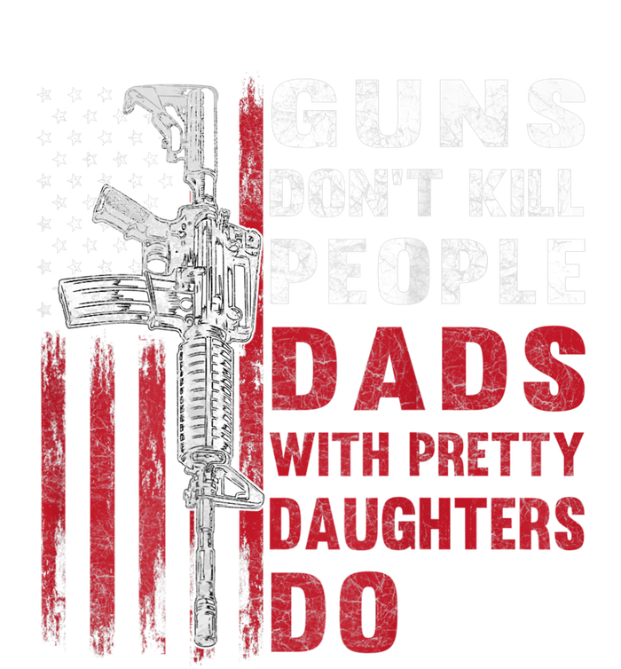 Guns Don't Kill People Dads With Pretty Daughters Do Women's Pullover Hoodie