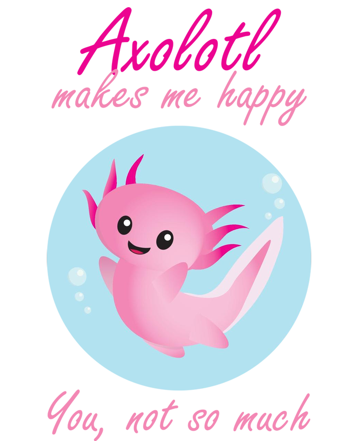 Axolotl Makes Me Happy You, Not So Much Womens Funnel Neck Pullover Hood