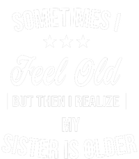 Sometimes I Feel Old But Then I Realize My Sister Is Older Ladies Long Sleeve Shirt