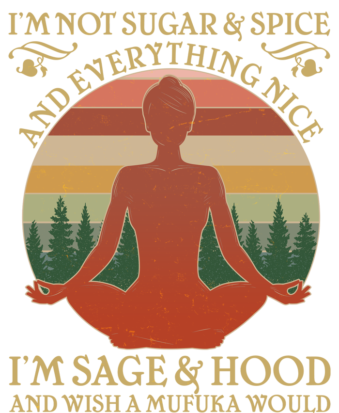 Funny I'm Not Sugar And Spice I'm Sage And Hood Long Sleeve Shirt