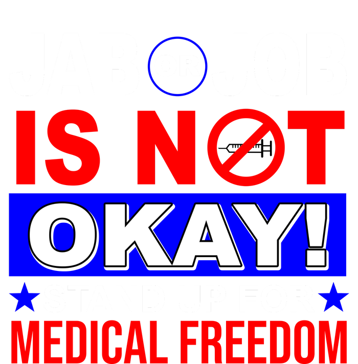 Jab Or Job Is Not Okay Medical Freedom Nurses T-Shirt