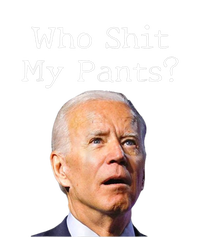 Who Shit My Pants Funny Anti Joe Biden Women's T-Shirt