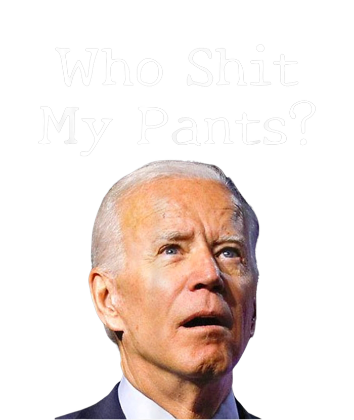 Who Shit My Pants Funny Anti Joe Biden Women's T-Shirt