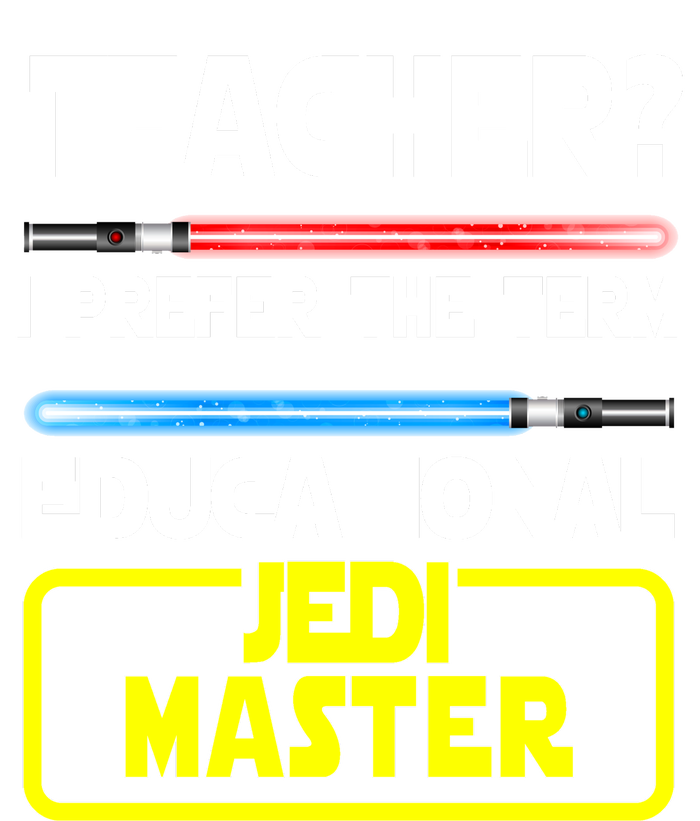 Teacher? I Prefer The Term Educational Jedi Master T-Shirt