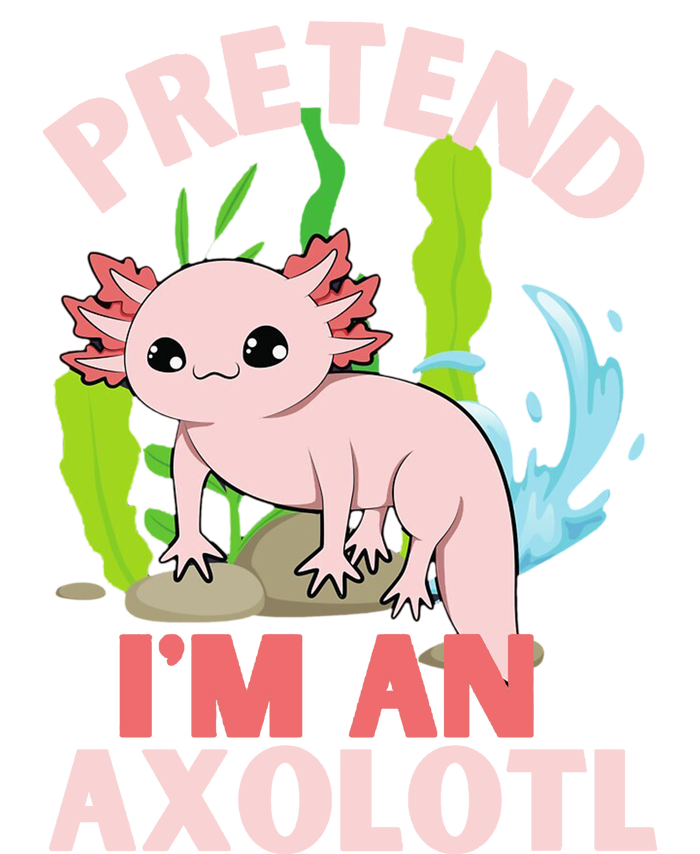 Pretend I'm An Axolotl T-Shirt