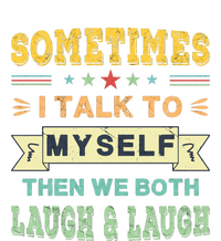 Sometimes I Talk To Myself Then We Both Laugh T-Shirt