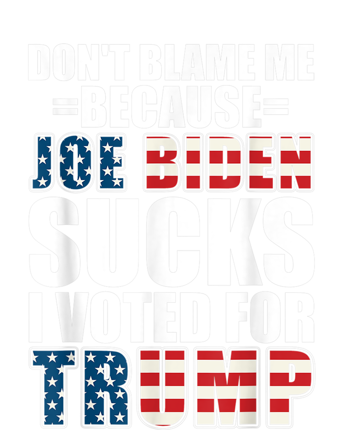 Don't Blame Me Joe Biden Sucks I Voted For Trump USA Flag Adult ChromaSoft Performance T-Shirt