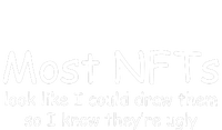 Most NFTs Look Like I Could Draw Them So They're Ugly T-Shirt