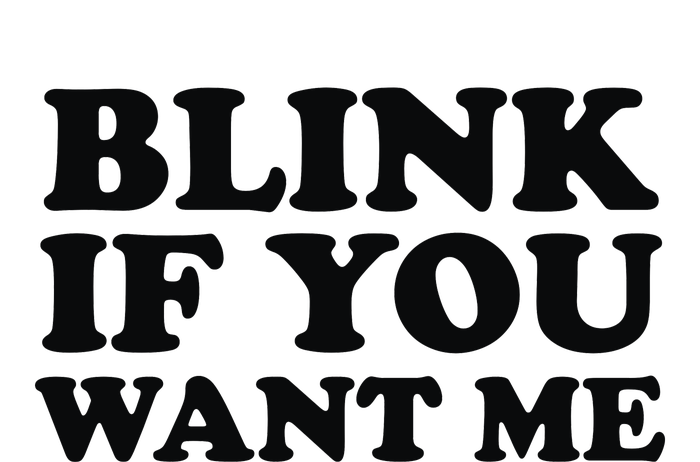 BLINK IF YOU WANT ME Long Sleeve Shirt