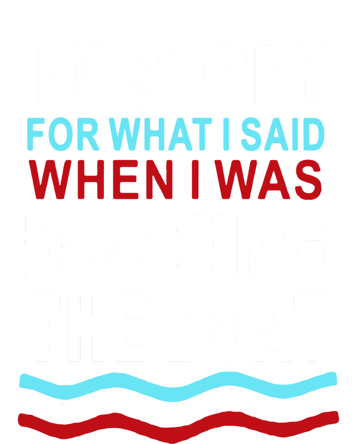 I'm Sorry For What I I'm Sorry For What I Said When I Was Docking The BoatSaid When I Was Docking The Boat Pom Pom 12in Knit Beanie