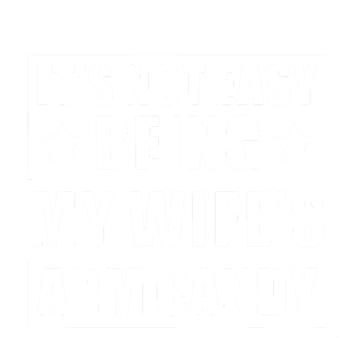 It's Not Easy Being My Wife's Arm Candy Toddler Sweatshirt