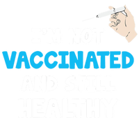 I'm Not Vaccinated And Still Healthy T-Shirt