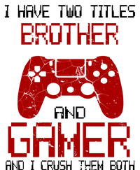 I Have Two Titles Brother And Gamer And I Crush Them Both Tall Long Sleeve T-Shirt