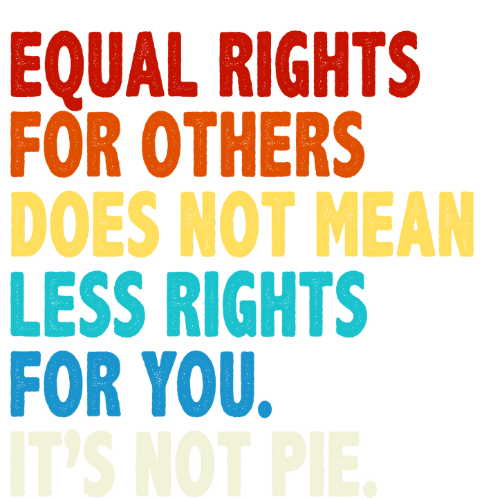 Equal Rights For Other Does Not Mean Less Rights For You It's Not Pie Kids Hoodie