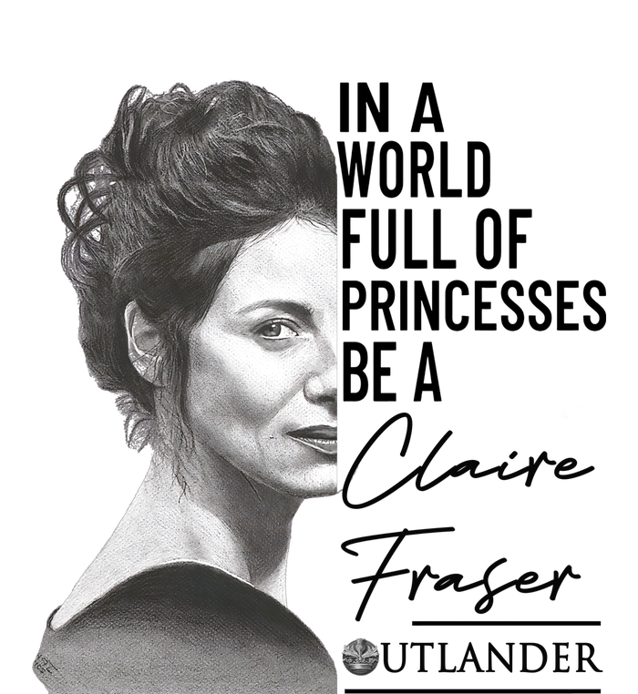 In A World Full Of Princesses Be A Claire Fraser T-Shirt