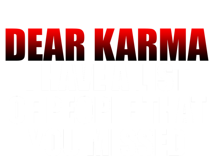 Dear Karma I Have A List Of People That You Missed Women's T-Shirt