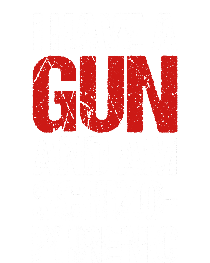 I Have A Gun And Am Schizophrenic T-Shirt