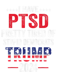 I Have PTSD Pretty Tired Of Stupid Democrats Trump 2024 TShirt T-Shirt