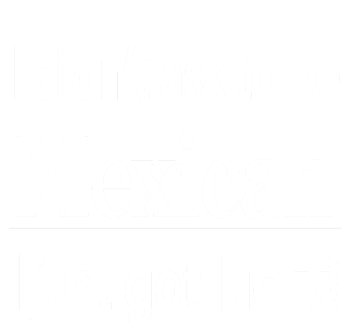 I Didn't Ask To Be Mexican I Just Got Lucky Ladies Essential Flowy Tank