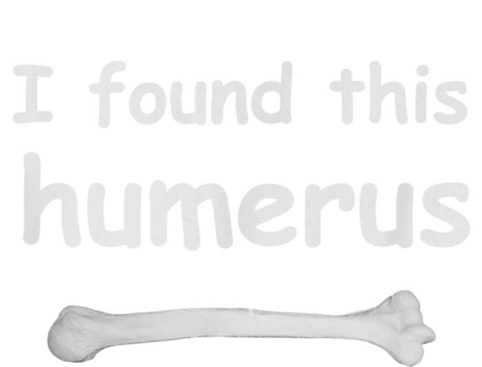 Funny Humorous I Found This Humerus Bone Tall Hoodie