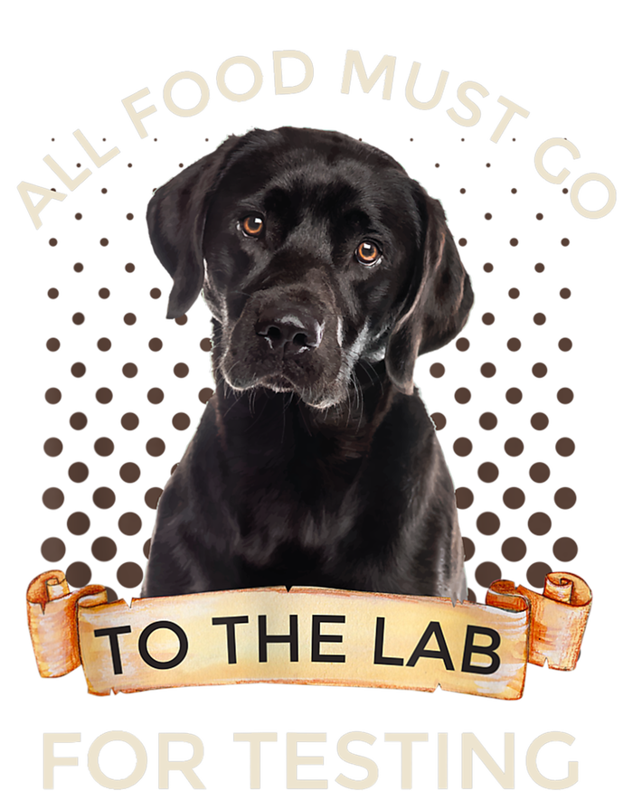 Labrador Gifts All Food Must Go To The Lab For Testing TShirt Poster