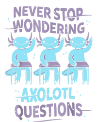 Never Stop Wondering AXOLOTL QUESTIONS For Axolotl Lovers T-Shirt