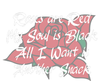 Roses Are Red My Soul Is Black All I Want Is Another Snack T-Shirt