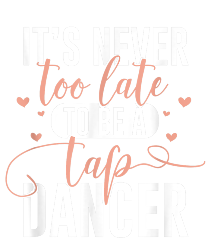 Tap Dance Never Too Late Tap Dancer Outfit Funny Tap Dance Long Sleeve Shirt