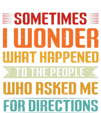 Sometimes I Wonder What Happened To The People Who Asked Me For Directions T-Shirt