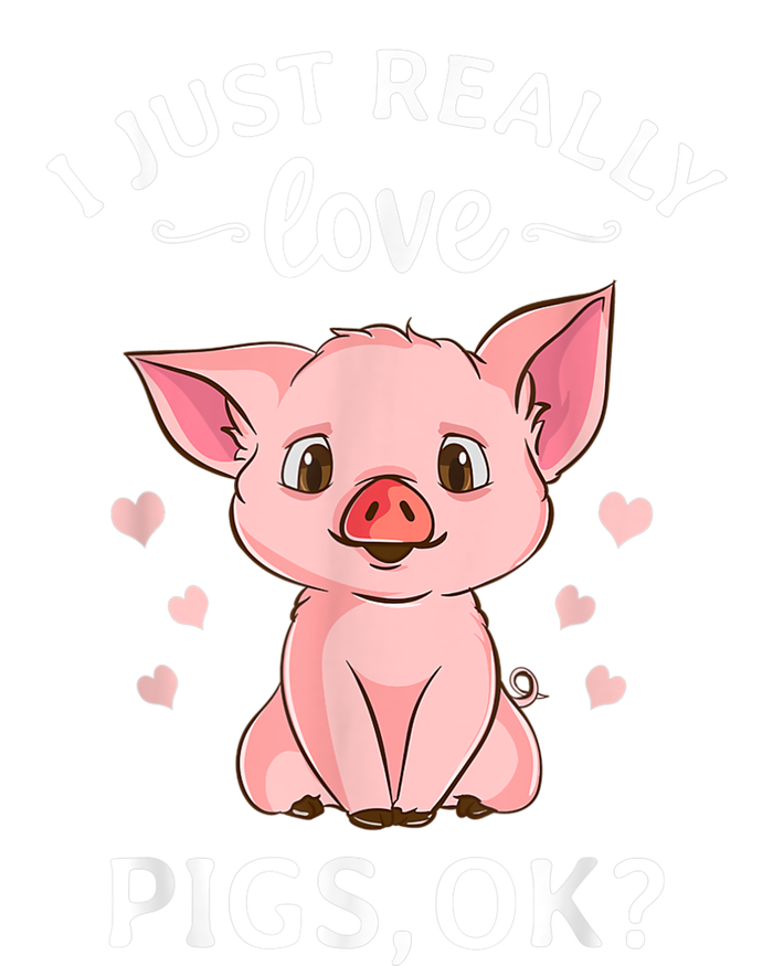 Funny Gift For Piggy Pig Hog Lovers Farmers I Just Really Love Pigs Ok? Hog Love T-Shirt