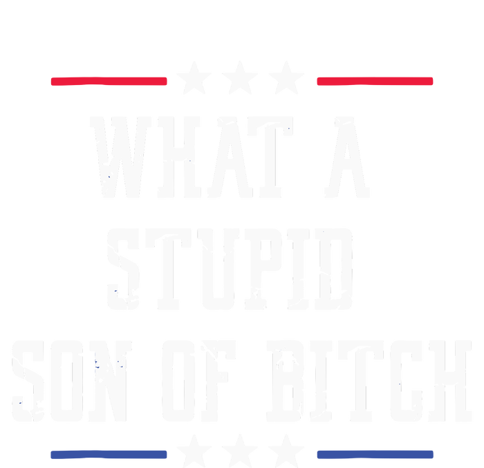 What A Stupid Son Of Bitch Women's T-Shirt